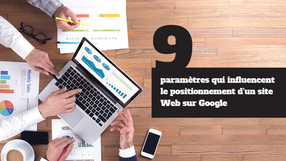 9 paramètres qui influencent le positionnement d’un site Web sur Google