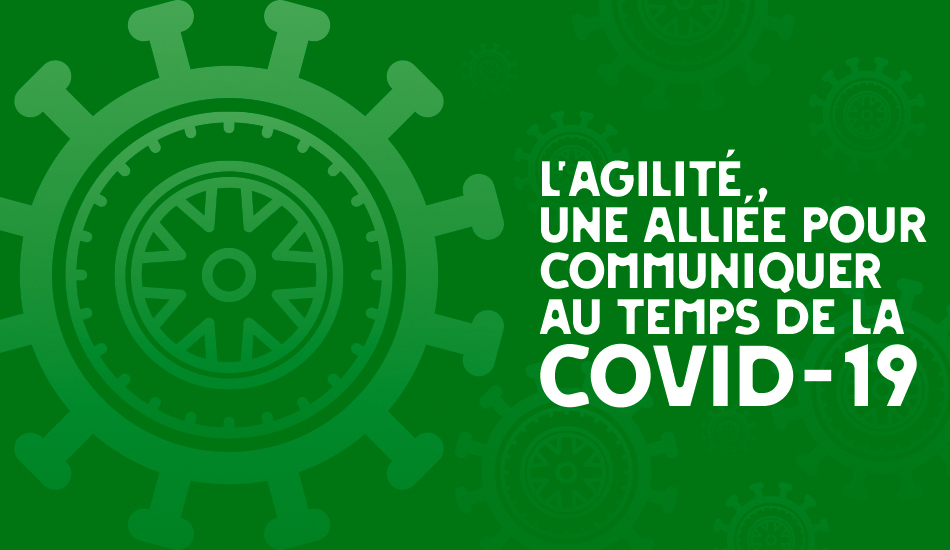 L’agilité, une alliée pour communiquer au temps de la COVID-19