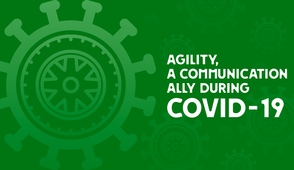 Agility, a Communication Ally During COVID-19