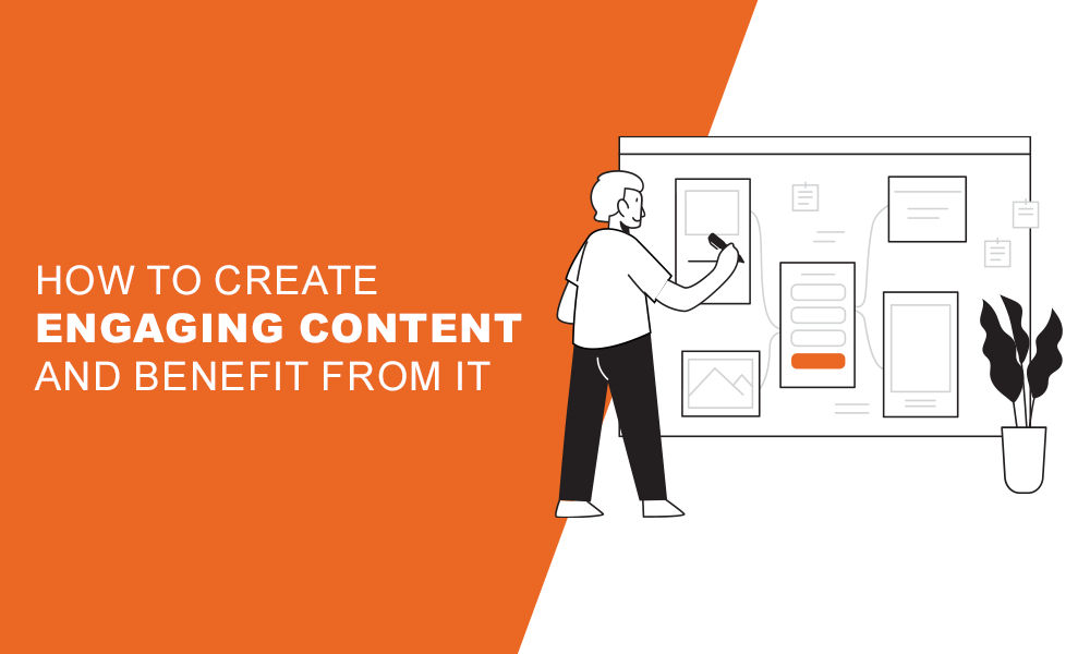 How To Create Engaging Content and Benefit From It