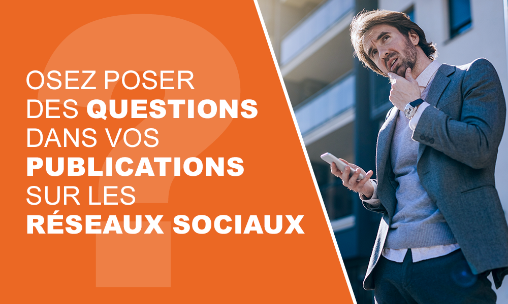 Osez poser des questions dans vos publications sur les réseaux sociaux